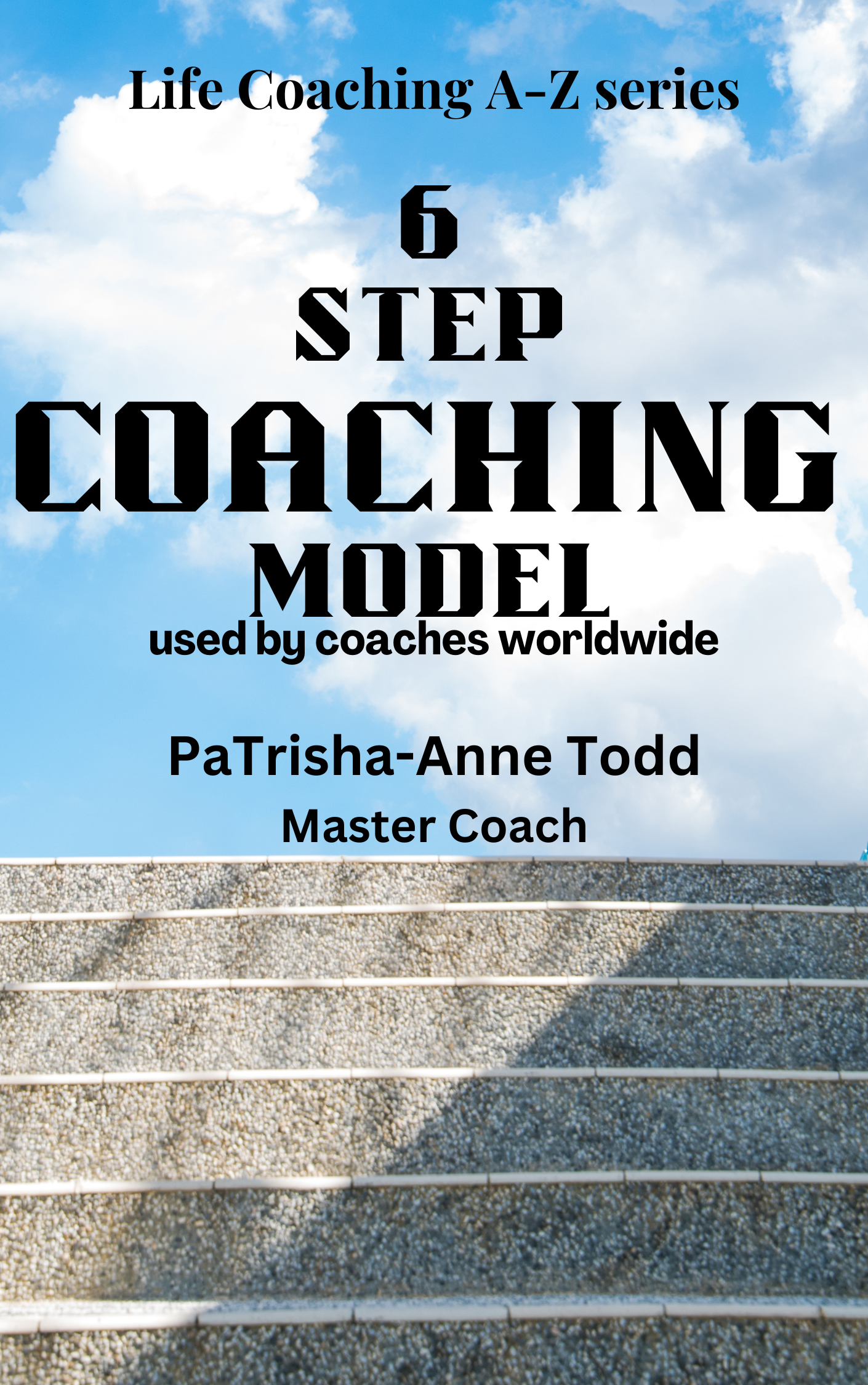 6 Step Coaching Model by Master Coach PaTrisha-Anne Todd