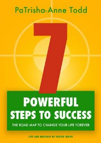 7 Powerful Steps To Success written by international life and soul coach PaTrisha-Anne Todd