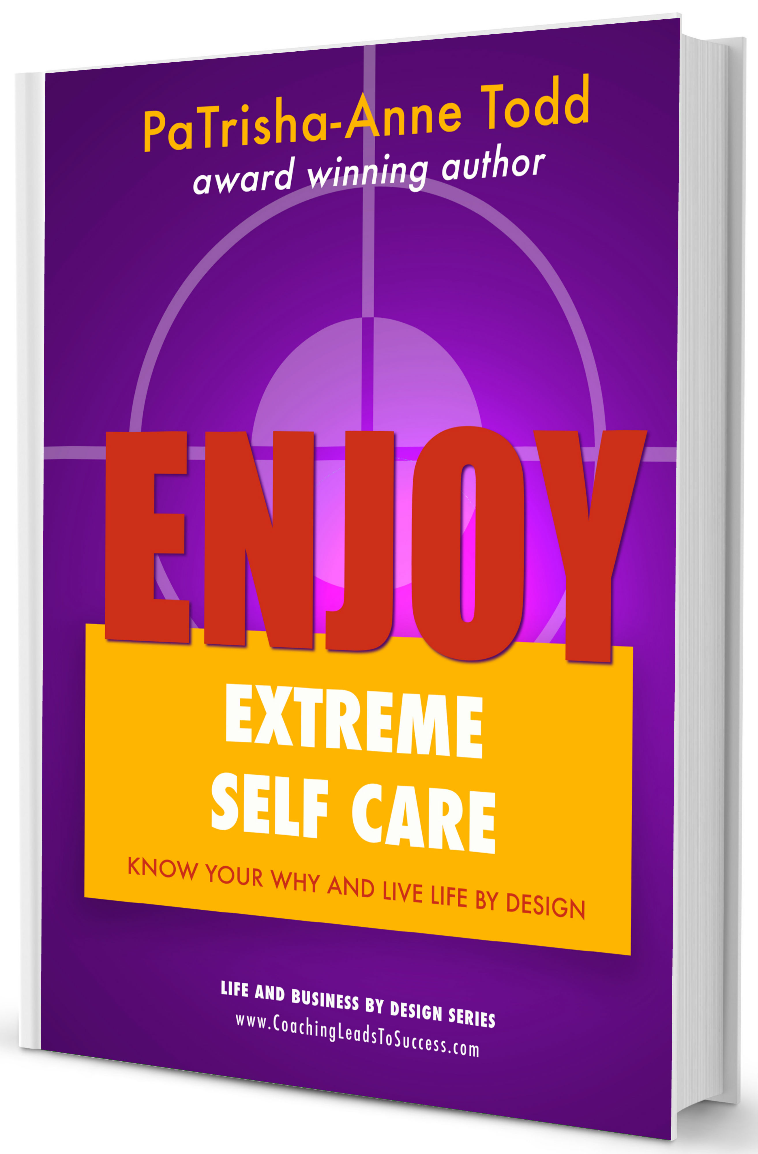 Enjoy Extreme Self Care by PaTrisha-Anne Todd at CoachingLeadsToSuccess.com