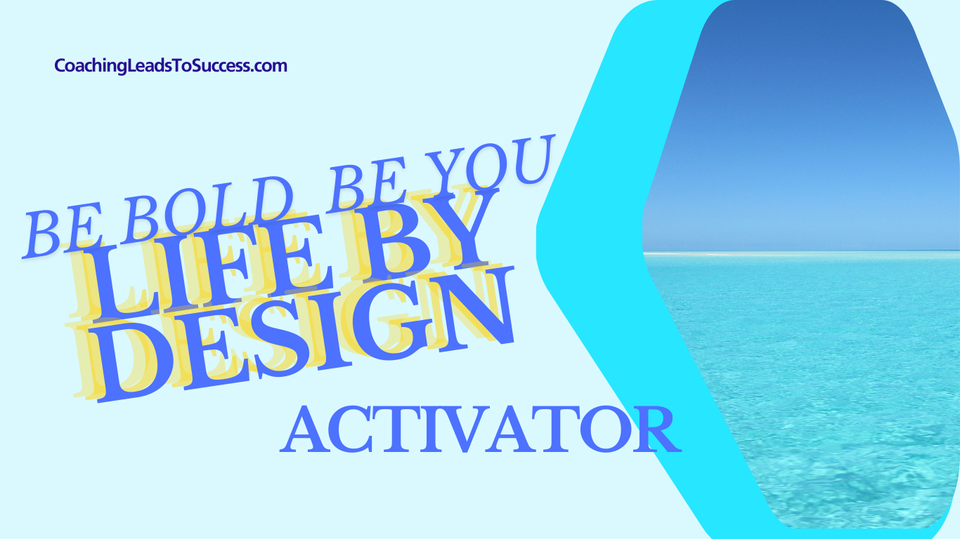 Life B yDesign Activator course at CoachingLeadsToSuccess.com