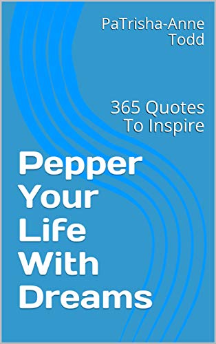 Pepper Your Life with Dreams by Master Coach PaTrisha-Anne Todd at www.CoachingLeadsToSuccess.com
